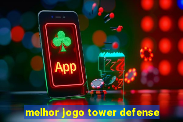 melhor jogo tower defense