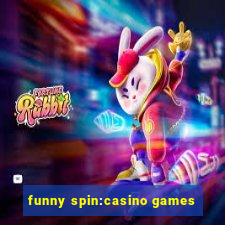 funny spin:casino games