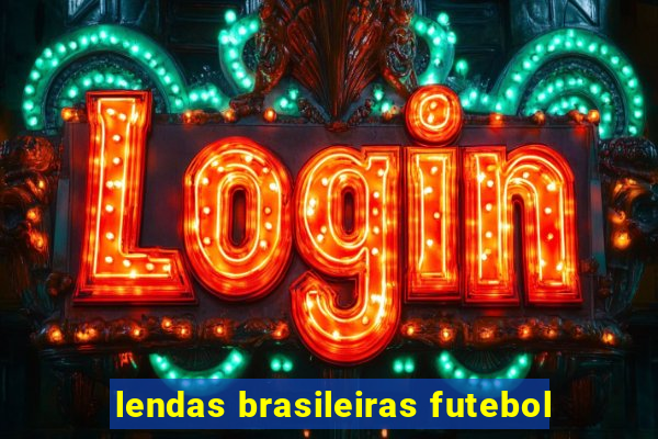 lendas brasileiras futebol