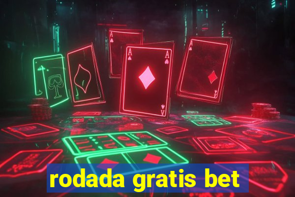 rodada gratis bet