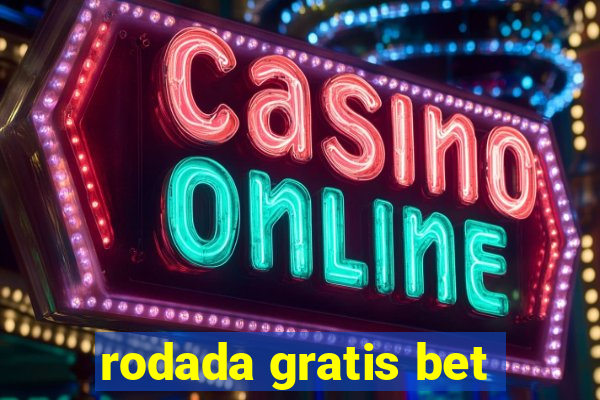 rodada gratis bet