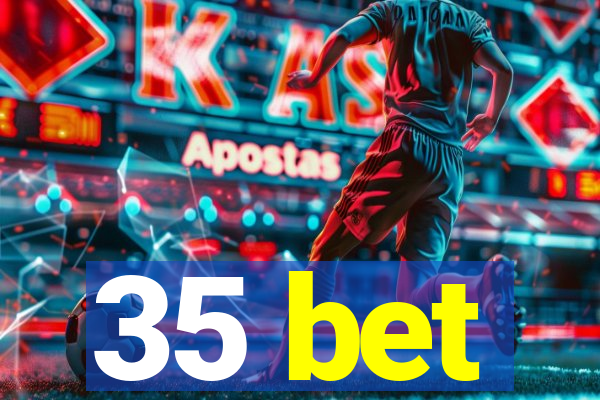 35 bet