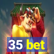 35 bet