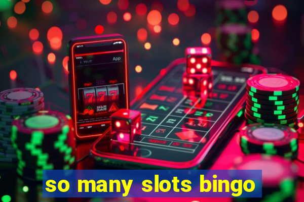 so many slots bingo