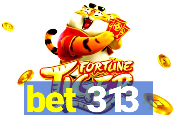 bet 313