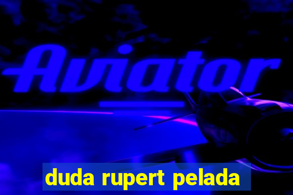 duda rupert pelada