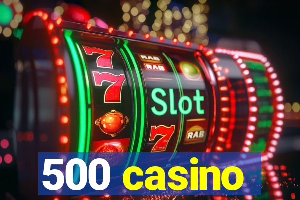 500 casino