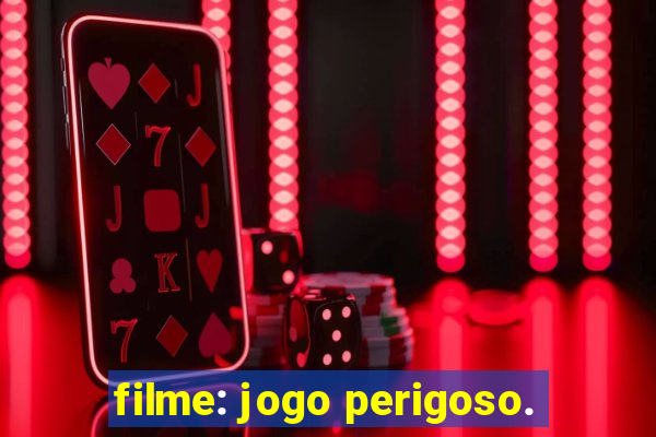 filme: jogo perigoso.