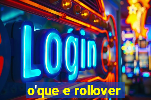 o'que e rollover