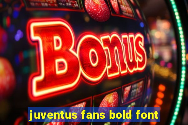 juventus fans bold font