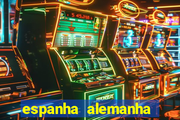 espanha alemanha onde assistir