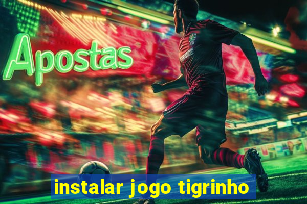 instalar jogo tigrinho