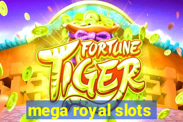 mega royal slots