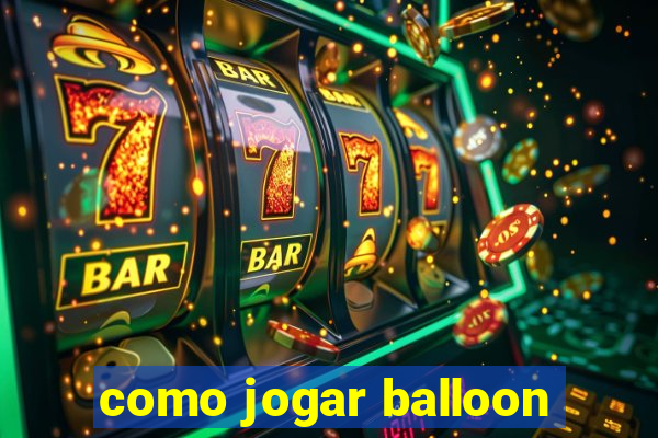 como jogar balloon