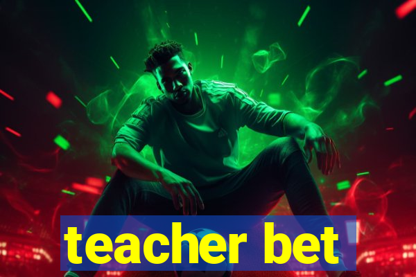 teacher bet