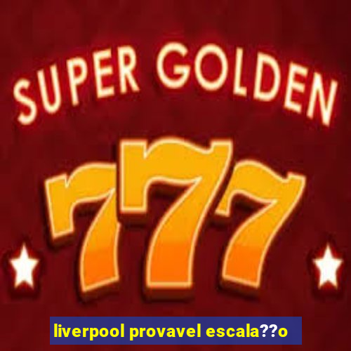 liverpool provavel escala??o