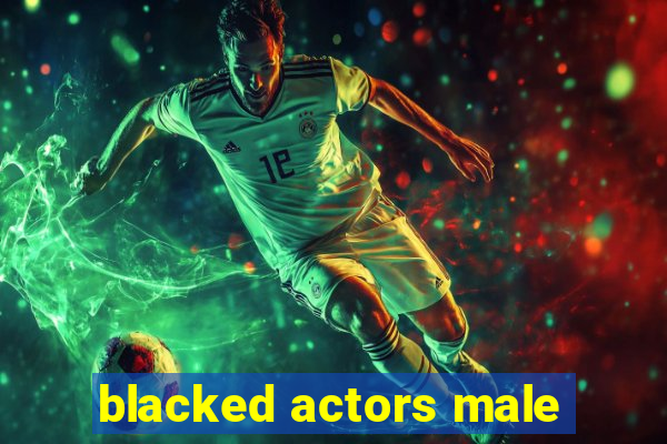 blacked actors male