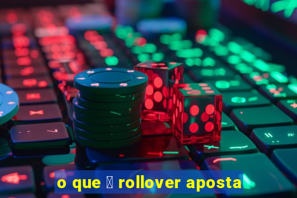 o que 茅 rollover aposta