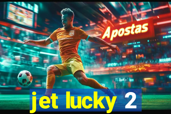 jet lucky 2