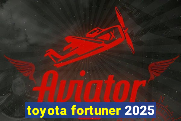 toyota fortuner 2025