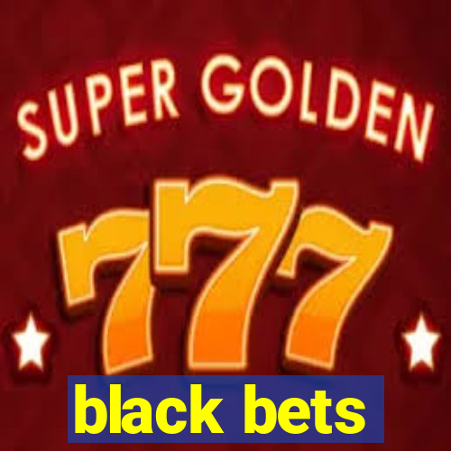 black bets