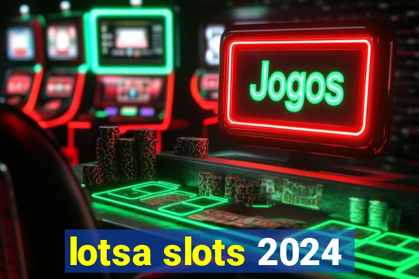 lotsa slots 2024