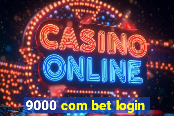 9000 com bet login