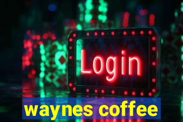 waynes coffee