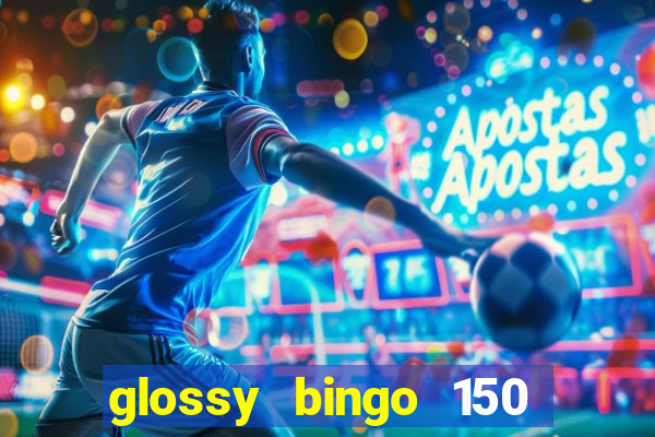 glossy bingo 150 free spins