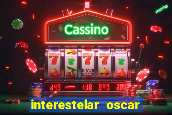 interestelar oscar interestelar quantos oscar