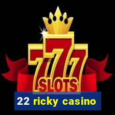 22 ricky casino