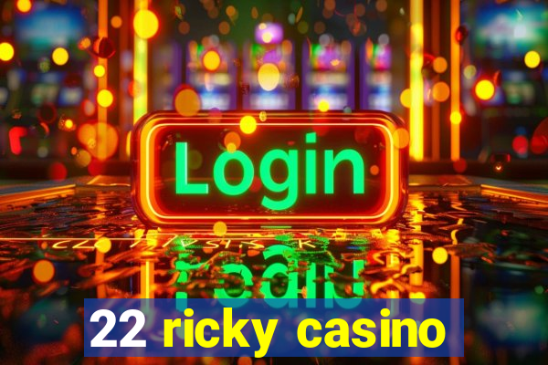 22 ricky casino