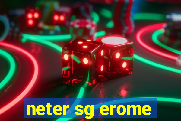 neter sg erome