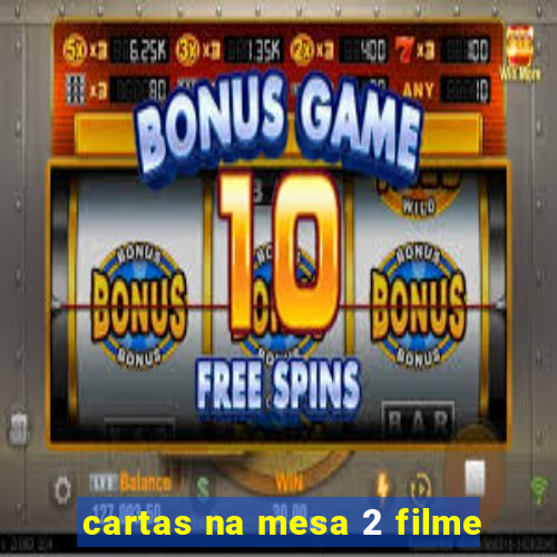 cartas na mesa 2 filme