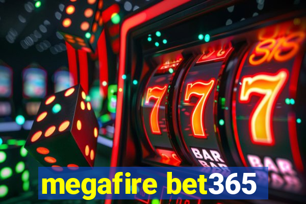 megafire bet365