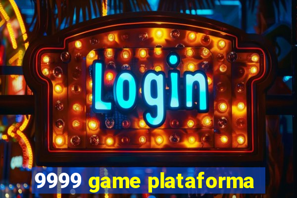 9999 game plataforma