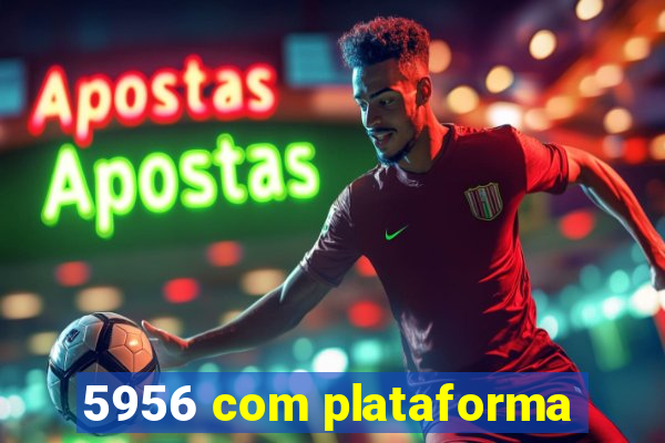 5956 com plataforma