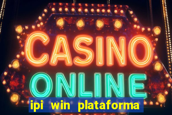 ipi win plataforma de jogos