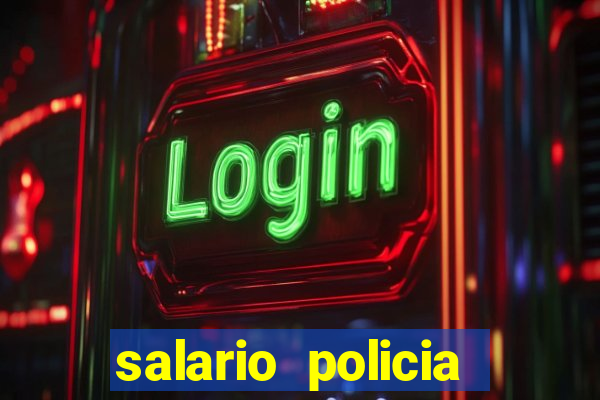 salario policia civil da bahia