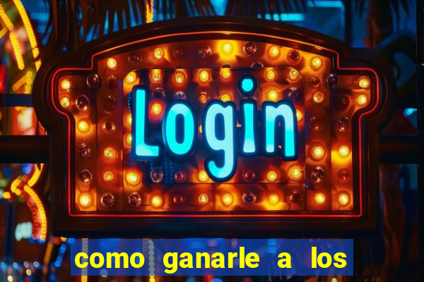 como ganarle a los casinos online