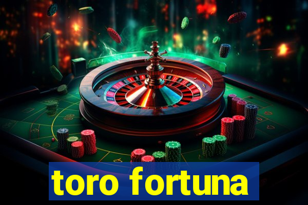 toro fortuna