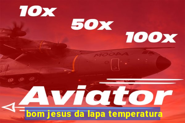 bom jesus da lapa temperatura