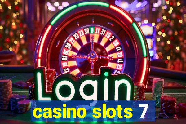 casino slots 7