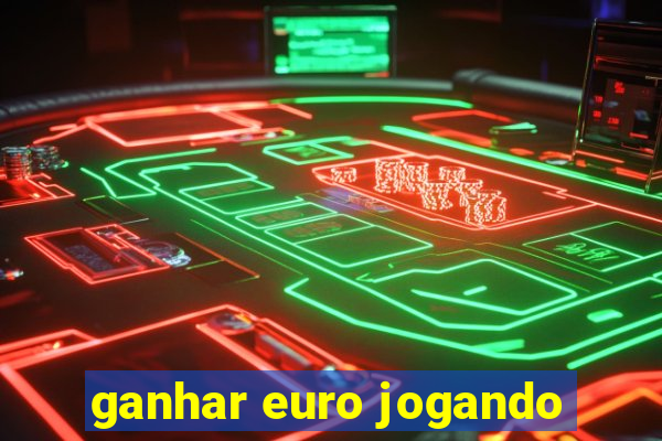 ganhar euro jogando