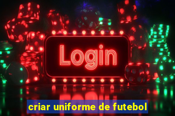 criar uniforme de futebol