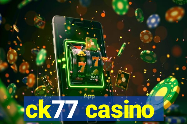 ck77 casino