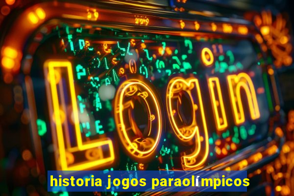 historia jogos paraolímpicos