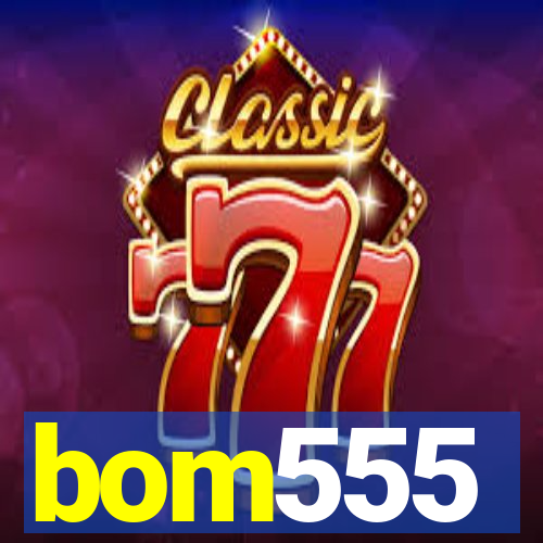 bom555