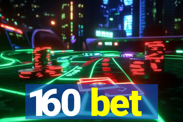 160 bet