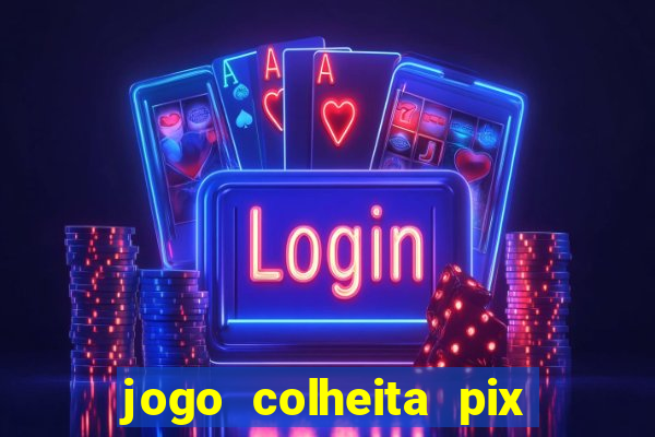 jogo colheita pix paga mesmo